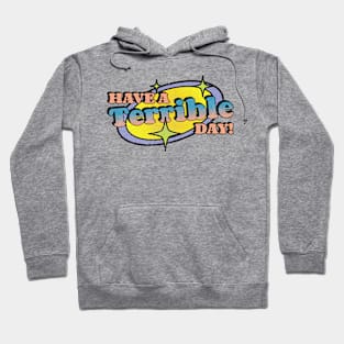 Have A Terrible Day! Hoodie